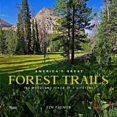 America’’s Great Forest Trails: 100 Woodland Hikes of a Lifetime