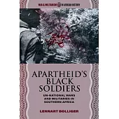 Apartheid’s Black Soldiers: Un-National Wars and Militaries in Southern Africa