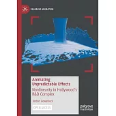 Animating Unpredictable Effects: Nonlinearity in Hollywood’’s R&d Complex
