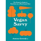 Vegan Savvy: The Expert’’s Guide to Nutrition on a Plant-Based Diet