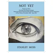 Not Yet: Poems on China Two Raw Fish Poems from Japan American Poems Seasoned with Chines E Experience & New Poems, November -