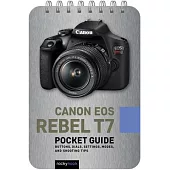 Canon EOS Rebel T7: Pocket Guide: Buttons, Dials, Settings, Modes, and Shooting Tips