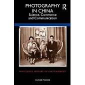Photography in China: Science, Commerce and Communication
