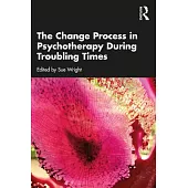 The Change Process in Psychotherapy During Troubling Times