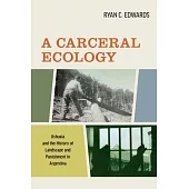 A Carceral Ecology: Ushuaia and the History of Landscape and Punishment in Argentina