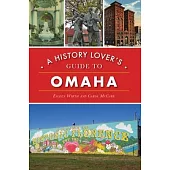 A History Lover’’s Guide to Omaha