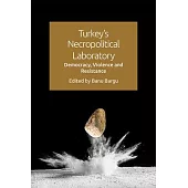 Turkey’’s Necropolitical Laboratory: Democracy, Violence and Resistance