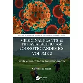 Medicinal Plants in the Asia Pacific for Zoonotic Pandemics, Volume 2: Family Zygophyllaceae to Muntingiaceae