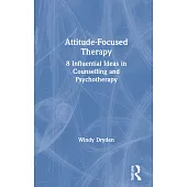 Attitude-Focused Therapy: 8 Influential Ideas in Counselling and Psychotherapy