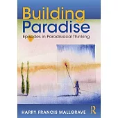 Building Paradise: Episodes in Paradisiacal Thinking