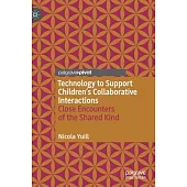 Technology to Support Children’’s Collaborative Interactions: Close Encounters of the Shared Kind