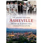 Asheville, North Carolina: A History of the Land of the Sky