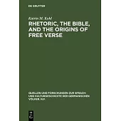 Rhetoric, the Bible, and the Origins of Free Verse: The Early 