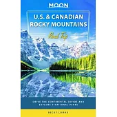 Moon U.S. & Canadian Rocky Mountains Road Trip: Drive the Continental Divide and Explore 9 National Parks