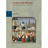 The Birth of the Metropolis: Urban Spaces and Social Life in Medieval Paris