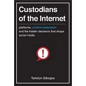 Custodians of the Internet: Platforms, Content Moderation, and the Hidden Decisions That Shape Social Media