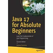 Java 17 for Absolute Beginners: Learn the Fundamentals of Java Programming