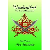 Unsheathed: The Story of Muhammad (Short Version without Pictures)