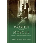 Women in the Mosque: A History of Legal Thought and Social Practice