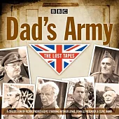 Dad’’s Army: The Lost Tapes: Classic Comedy from the BBC Archives