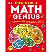 How to Be a Math Genius: Your Brilliant Brain and How to Train It