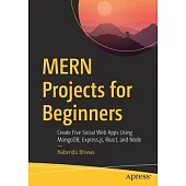 Mern Projects for Beginners: Create Five Social Web Apps Using Mongodb, Express.Js, React, and Node