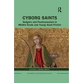 Cyborg Saints: Religion and Posthumanism in Middle Grade and Young Adult Fiction