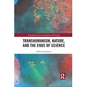 Transhumanism, Nature, and the Ends of Science