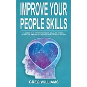 Improve Your People Skills: A Guidebook to Improve Your Social Skills, Win Friends, Unleash the Empath in You, Influence People and Raise Your Emo