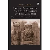 Legal Flexibility and the Mission of the Church: Dispensation and Economy in Ecclesiastical Law
