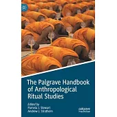 The Palgrave Handbook of Anthropological Ritual Studies