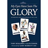 My Eyes Have Seen the Glory: Interviews with 40 Legends of The Lane