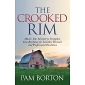 The Crooked Rim: Master Your Mindset to Strengthen Your Resilience for Limitless Professional and Personal Excellence