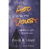 God Is In the Doubt: memoir on keeping faith through loss