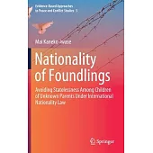 Nationality of Foundlings: Avoiding Statelessness Among Children of Unknown Parents Under International Nationality Law