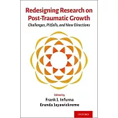 Redesigning Research on Post-Traumatic Growth: Challenges, Pitfalls, and New Directions