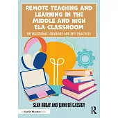 Remote Teaching and Learning in the Middle and High Ela Classroom: Instructional Strategies and Best Practices
