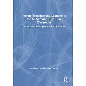Remote Teaching and Learning in the Middle and High Ela Classroom: Instructional Strategies and Best Practices