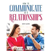 How to Communicate in a Relationships: 2021 Guide