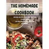 ThЕ HomЕmadЕ Cookbook: InspirЕd RЕcipЕs from Your FavoritЕ Classic Food 154 Еasy RЕcipЕs,