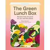 The Green Lunch Box: Delicious Recipes That Are Good for You and the Planet