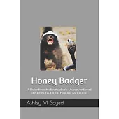 Honey Badger: A Relentless Motherfucker’’s Unconventional Treatise on Chronic Fatigue Syndrome