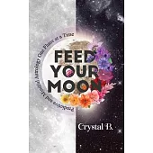 Feed Your Moon: Predictive and Mindful Astrology One Phase at a Time