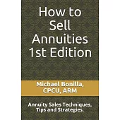 How to Sell Annuities: Annuity Sales Techniques, Tips and Strategies.