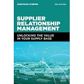 Supplier Relationship Management: Unlocking the Value in Your Supply Base