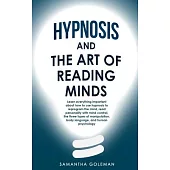 Hypnosis-and-the-Art-of-Reading-Minds: Learn everything important about how to use hypnosis to reprogram the mind, read personality with mind control,
