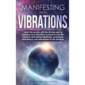 Manifesting with Vibrations: Discover All the Important Features of Quantum Physics and Mechanics and Learn the Basic Concepts Related to the Birth