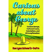 Curious about George: Curious George, Cultural Icons, Colonialism, and Us Exceptionalism