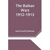 The Balkan Wars; 1912-1913