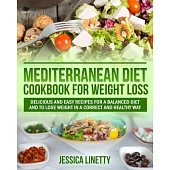 Mediterranean Diet Cookbook for Weight Loss: Delicious and Easy Recipes for a Balanced Diet and to Lose Weight in a Correct and Healthy way